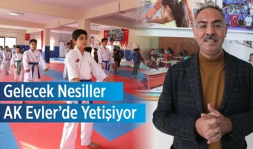 GELECEK NESİLLER AK EVLER’DE YETİŞİYOR