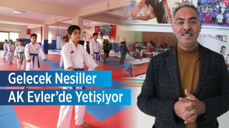 GELECEK NESİLLER AK EVLER’DE YETİŞİYOR