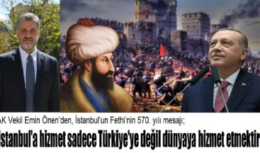 “İstanbul’a hizmet sadece Türkiye’ye değil dünyaya hizmet etmektir”