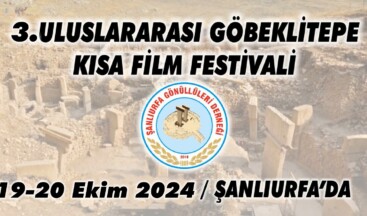 3.ULUSLARARASI GÖBEKLİTEPE KISA FİLM FESTİVALİ BAŞVURULARI DEVAM EDİYOR