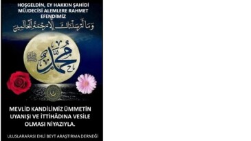 HOŞ GELDİN EY HAKKIN ŞAHİDİ, MÜJDECİMİZ, ALEMLERE RAHMET EFENDİM HAZRETİ MUHAMMED (S.A.V.)