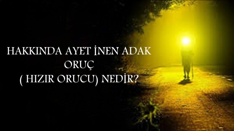 HAKKINDA AYET İNEN ORUÇ (HIZIR ORUCU)NEDİR?